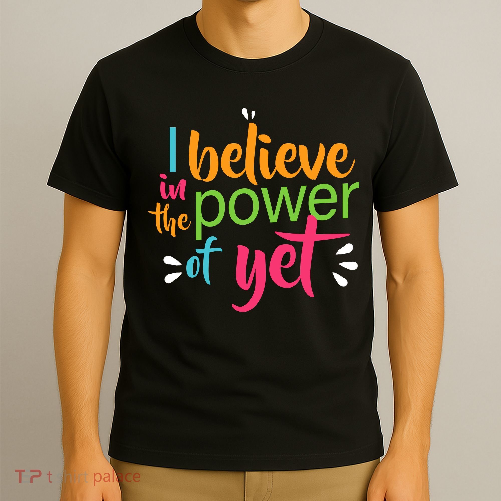 I Believe in the Power of Yet Growth Mindset T-Shirt