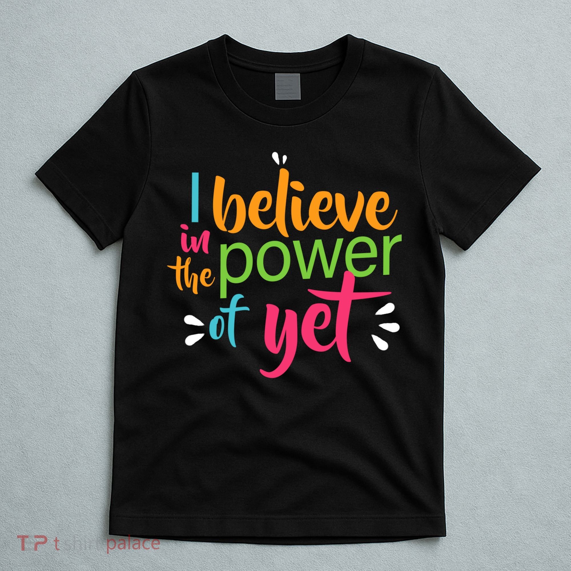 I Believe in the Power of Yet Growth Mindset T-Shirt