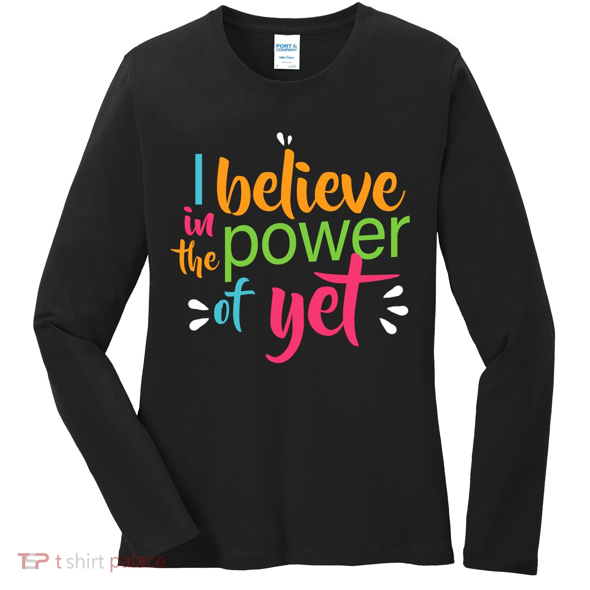 I Believe in the Power of Yet Growth Mindset Women's Long Sleeve Shirt