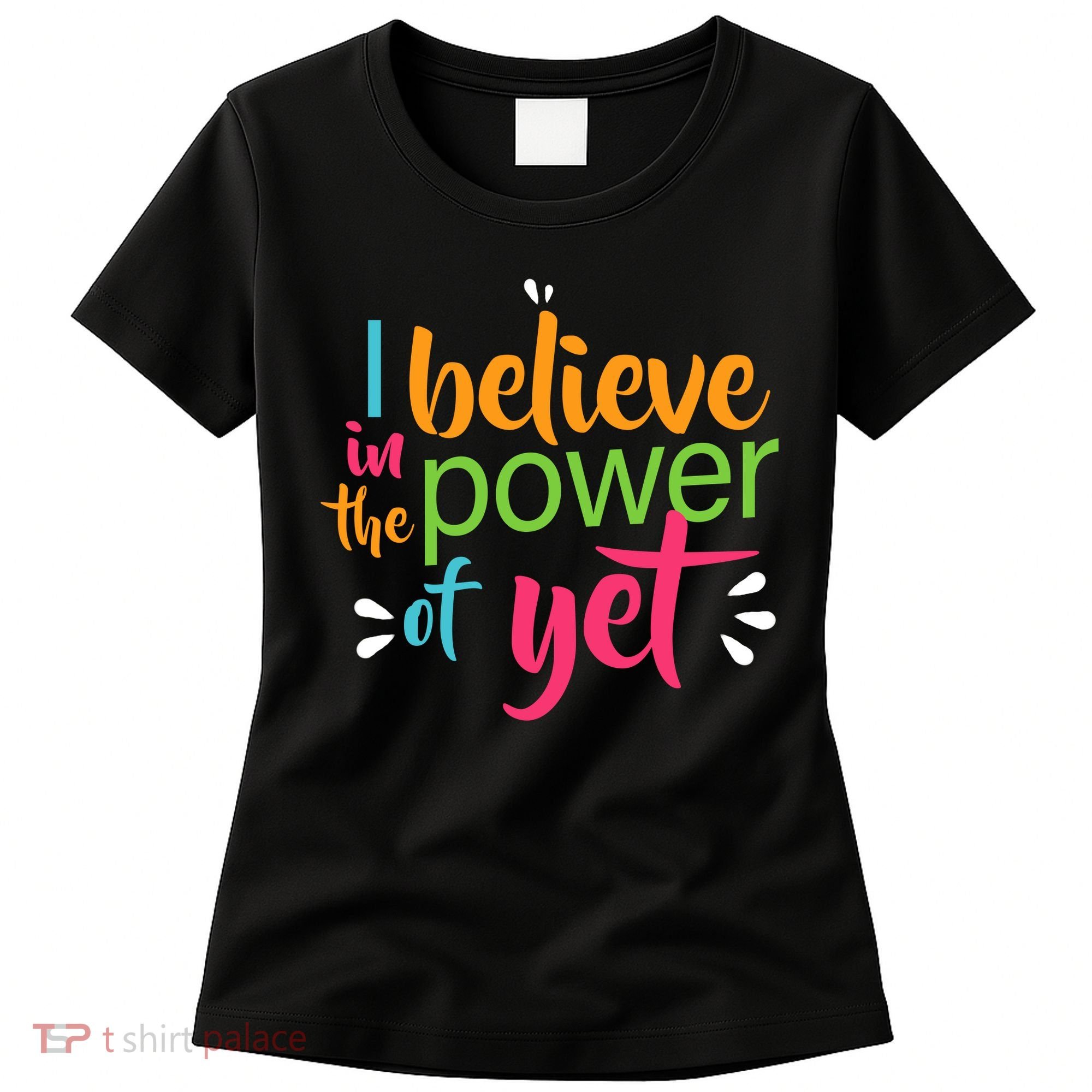 I Believe in the Power of Yet Growth Mindset Women's T-Shirt
