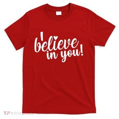 I Believe In You Teacher T-Shirt