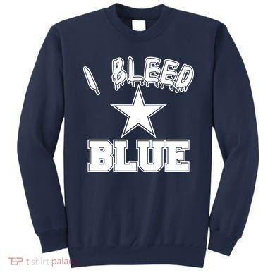 I Bleed Blue Dallas, Texas Fan Pride Sweatshirt