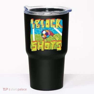 I Block Shots Tumbler