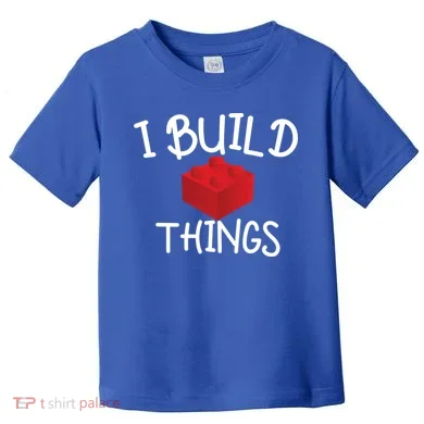 I Build Things Building Blocks Toddler T-Shirt