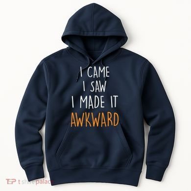 I Cam I Saw I Made It Awkward Hoodie