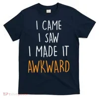 I Cam I Saw I Made It Awkward T-Shirt thumb 0