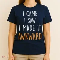 I Cam I Saw I Made It Awkward T-Shirt thumb 4