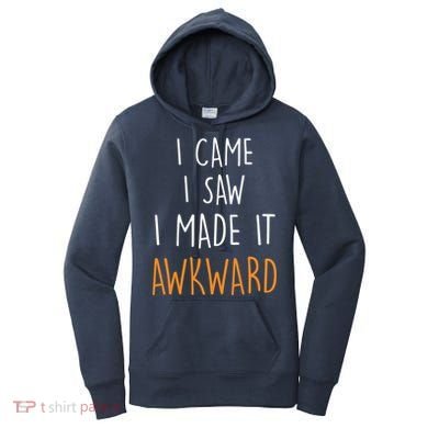 I Cam I Saw I Made It Awkward Women's Hoodie