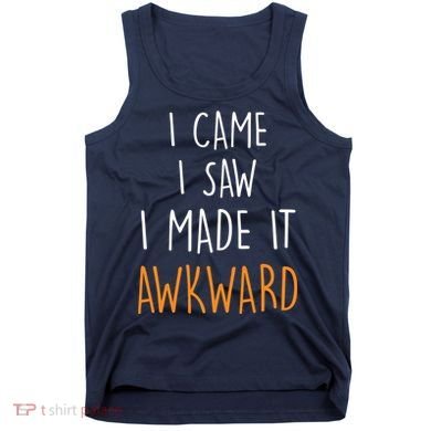 I Cam I Saw I Made It Awkward Tank Top