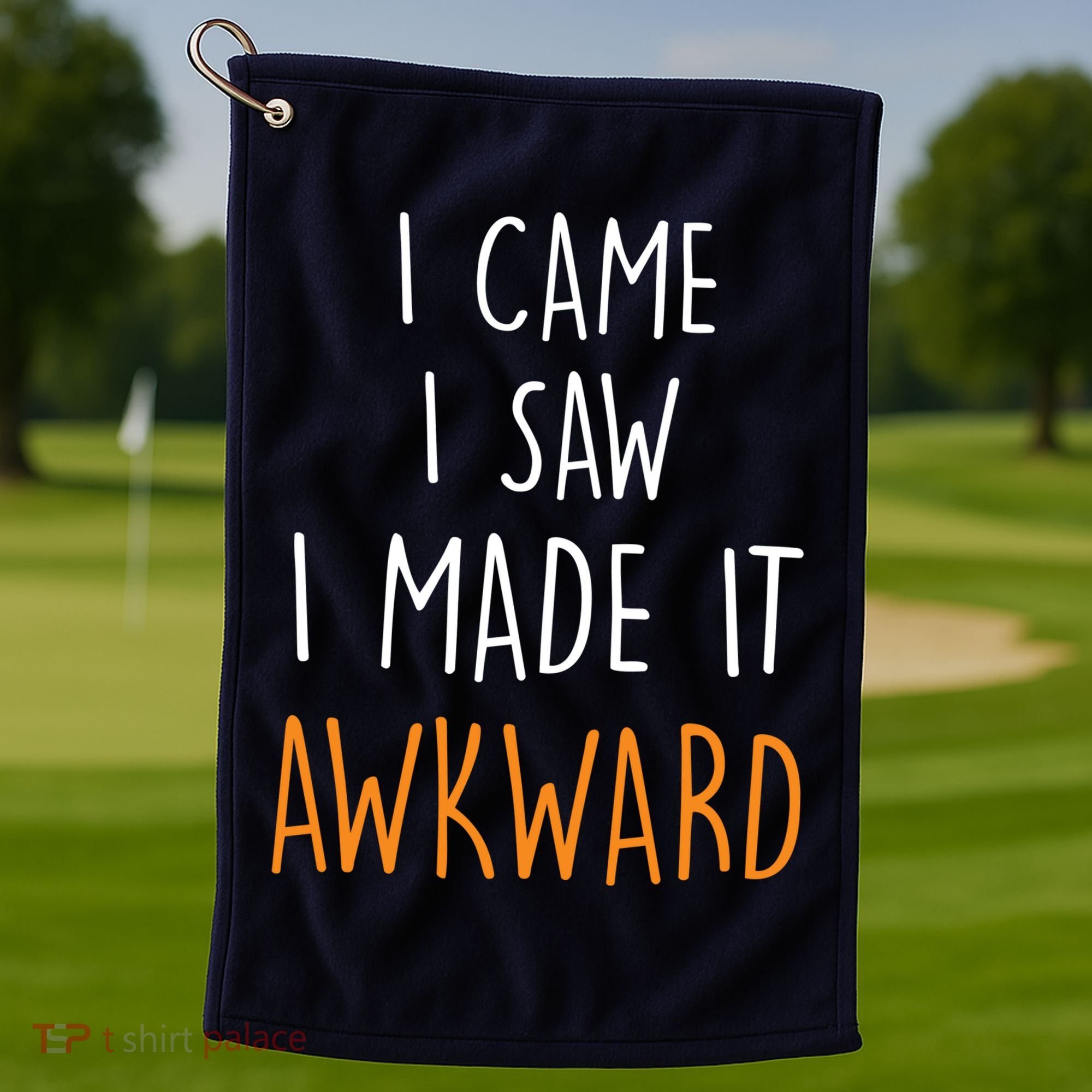 I Cam I Saw I Made It Awkward Golf Towel
