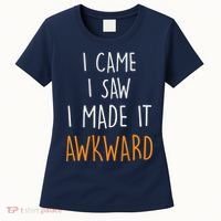 I Cam I Saw I Made It Awkward Women's T-Shirt thumb 0