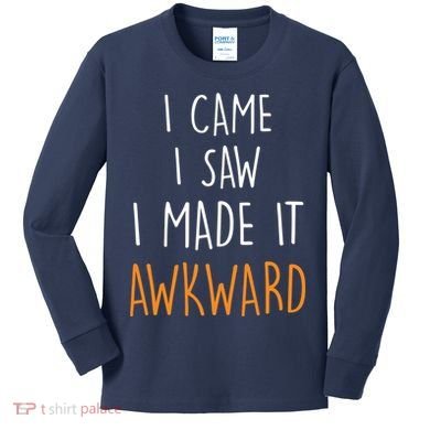 I Cam I Saw I Made It Awkward Kids Long Sleeve Shirt