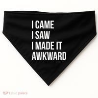 I Came I Saw I Made It Awkward Funny USA-Made Doggie Bandana thumb 0