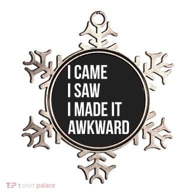 I Came I Saw I Made It Awkward Funny Ornament
