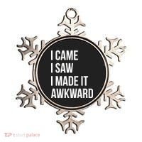 I Came I Saw I Made It Awkward Funny Ornament thumb 0