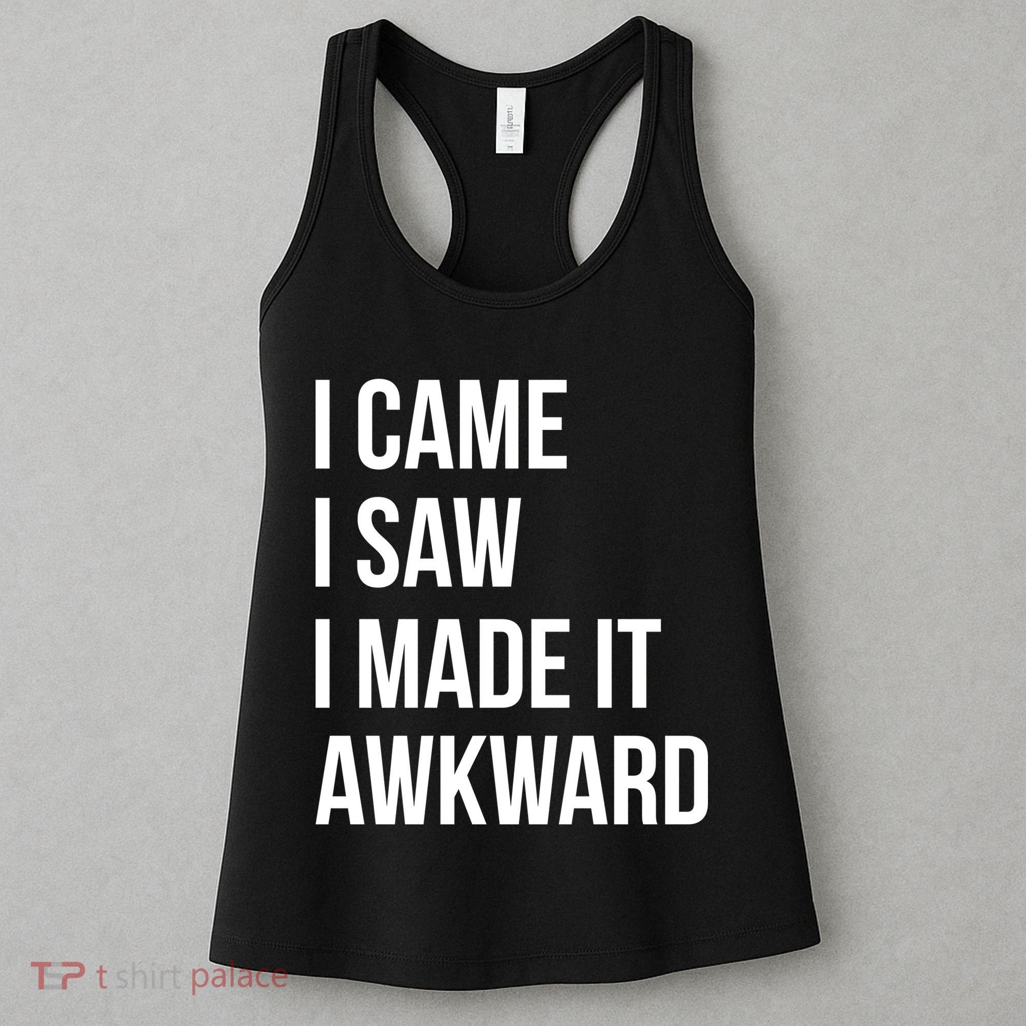 I Came I Saw I Made It Awkward Funny Women's Tank Top