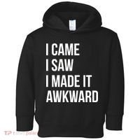 I Came I Saw I Made It Awkward Funny Toddler Hoodie thumb 0