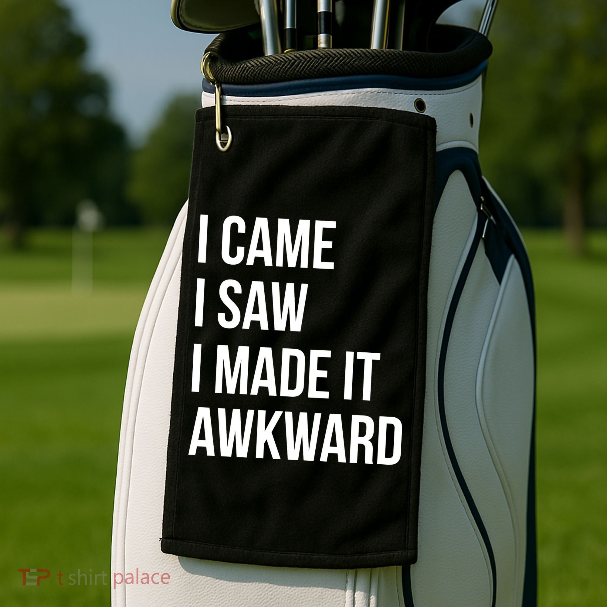 I Came I Saw I Made It Awkward Funny Golf Towel
