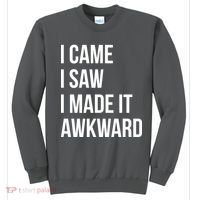 I Came I Saw I Made It Awkward Funny Sweatshirt thumb 0