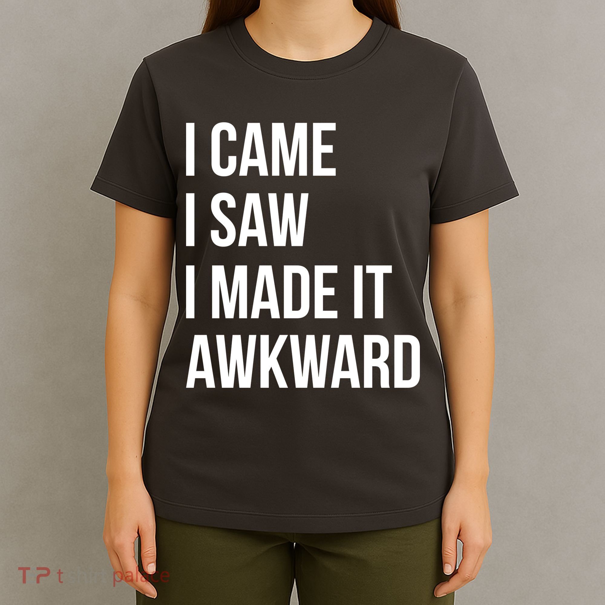 I Came I Saw I Made It Awkward Funny T-Shirt