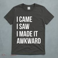 I Came I Saw I Made It Awkward Funny T-Shirt thumb 5