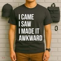 I Came I Saw I Made It Awkward Funny T-Shirt thumb 6