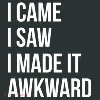 I Came I Saw I Made It Awkward Funny Button thumb 1