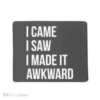 I Came I Saw I Made It Awkward Funny Mousepad thumb 0