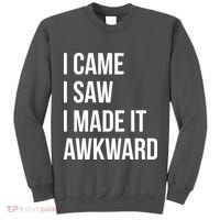 I Came I Saw I Made It Awkward Funny Tall Sweatshirt thumb 0