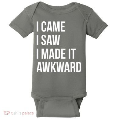 I Came I Saw I Made It Awkward Funny Baby Bodysuit