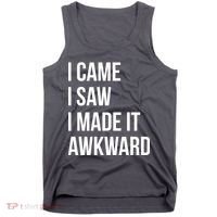 I Came I Saw I Made It Awkward Funny Tank Top thumb 0