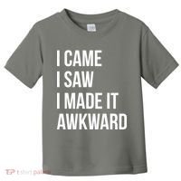 I Came I Saw I Made It Awkward Funny Toddler T-Shirt thumb 0