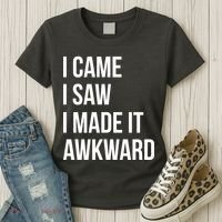 I Came I Saw I Made It Awkward Funny Women's T-Shirt thumb 3