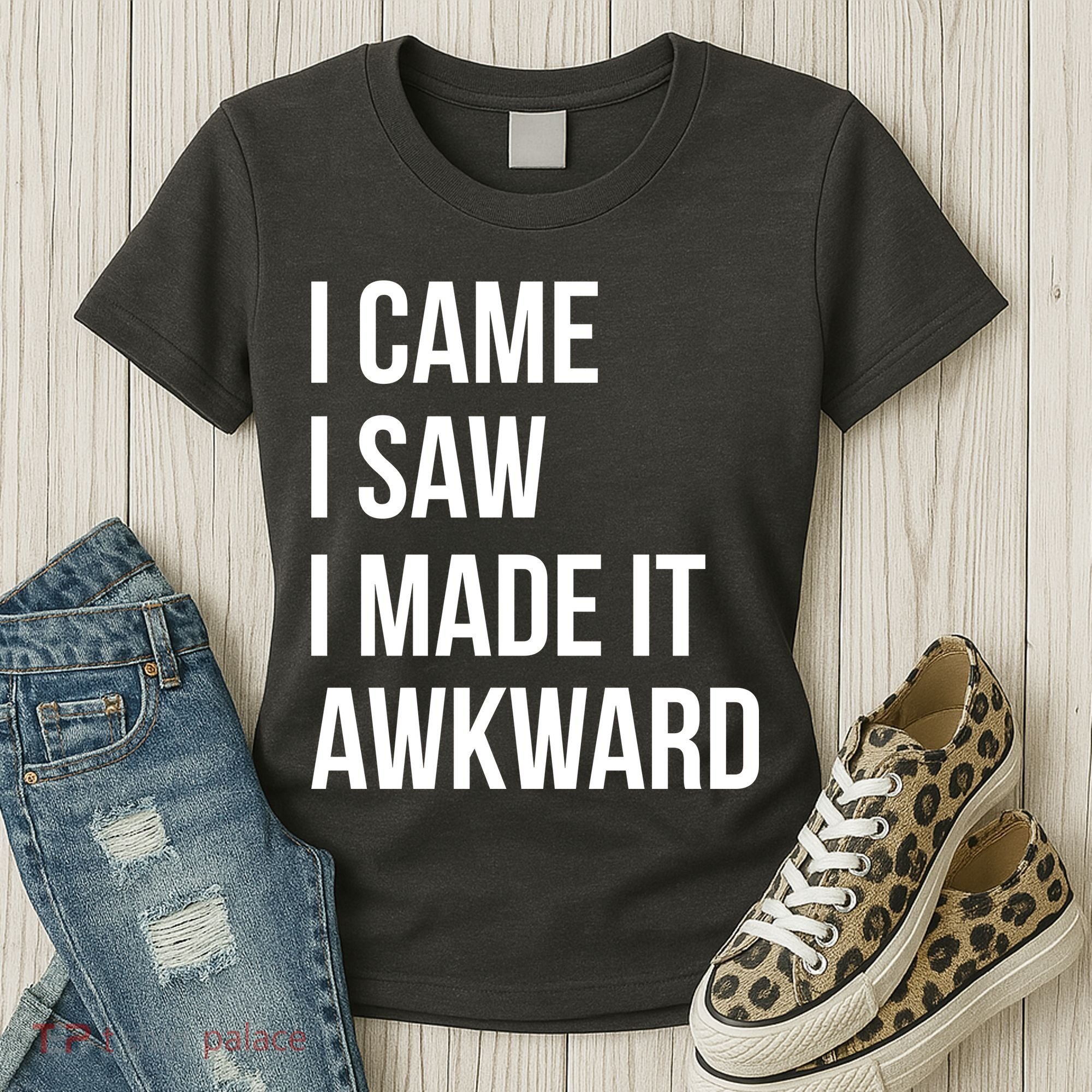 I Came I Saw I Made It Awkward Funny Women's T-Shirt