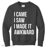 I Came I Saw I Made It Awkward Funny Kids Sweatshirt thumb 0