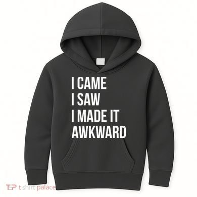 I Came I Saw I Made It Awkward Funny Kids Hoodie