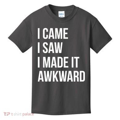 I Came I Saw I Made It Awkward Funny Kids T-Shirt