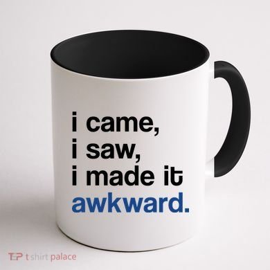 I Came I Saw I Made It Awkward Funny Meme Coffee Mug back