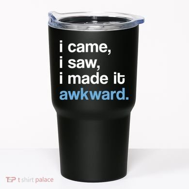 I Came I Saw I Made It Awkward Funny Meme Tumbler