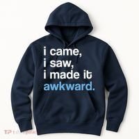 I Came I Saw I Made It Awkward Funny Meme Hoodie thumb 0