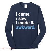 I Came I Saw I Made It Awkward Funny Meme Long Sleeve Shirt thumb 0