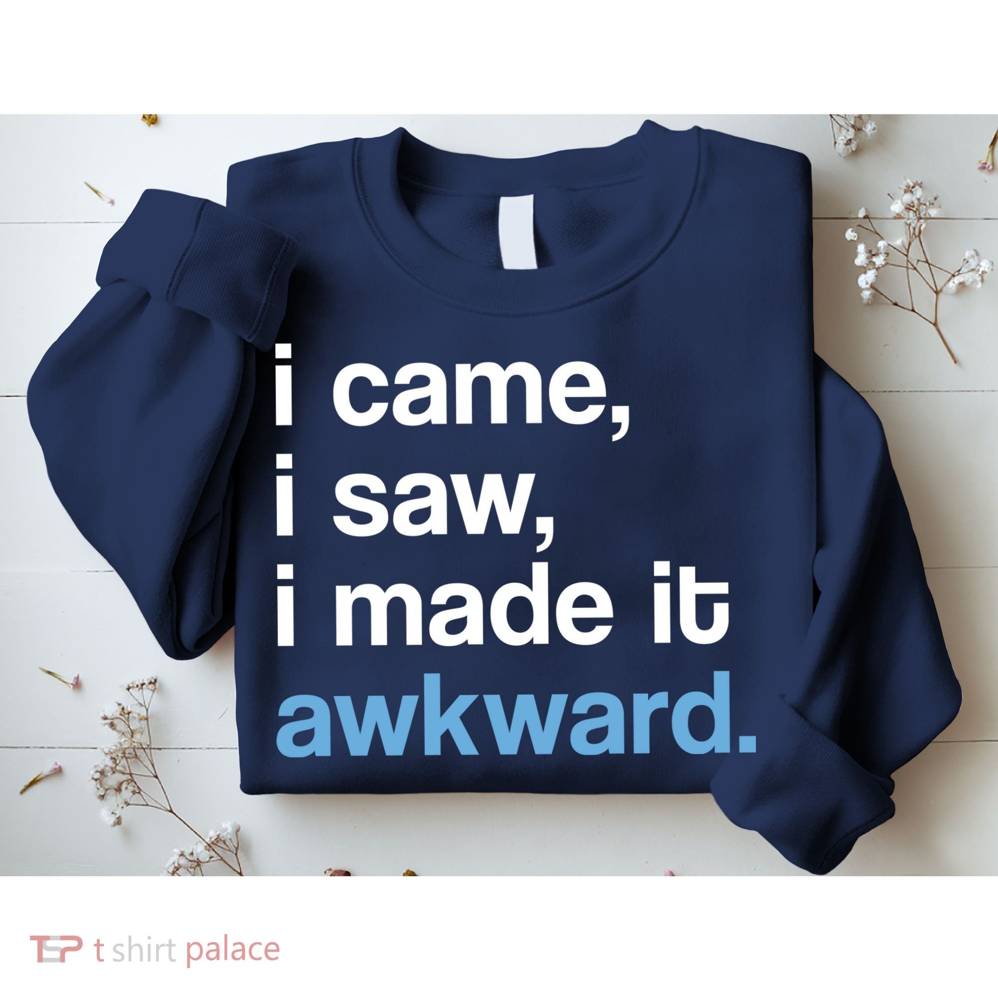 I Came I Saw I Made It Awkward Funny Meme Sweatshirt