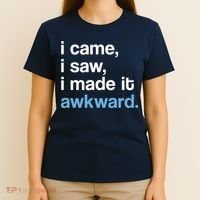I Came I Saw I Made It Awkward Funny Meme T-Shirt thumb 4