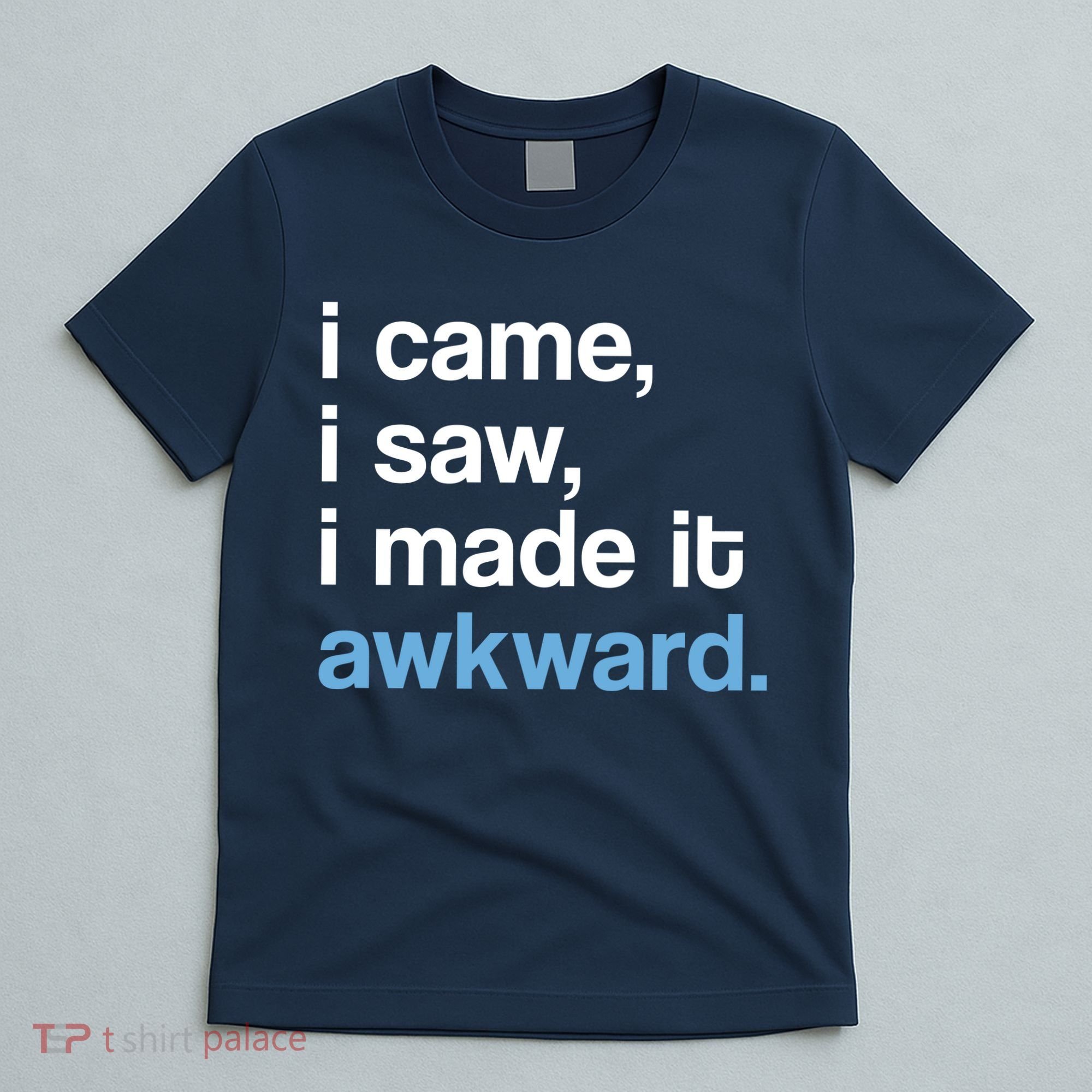 I Came I Saw I Made It Awkward Funny Meme T-Shirt