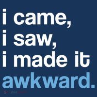 I Came I Saw I Made It Awkward Funny Meme Button thumb 1