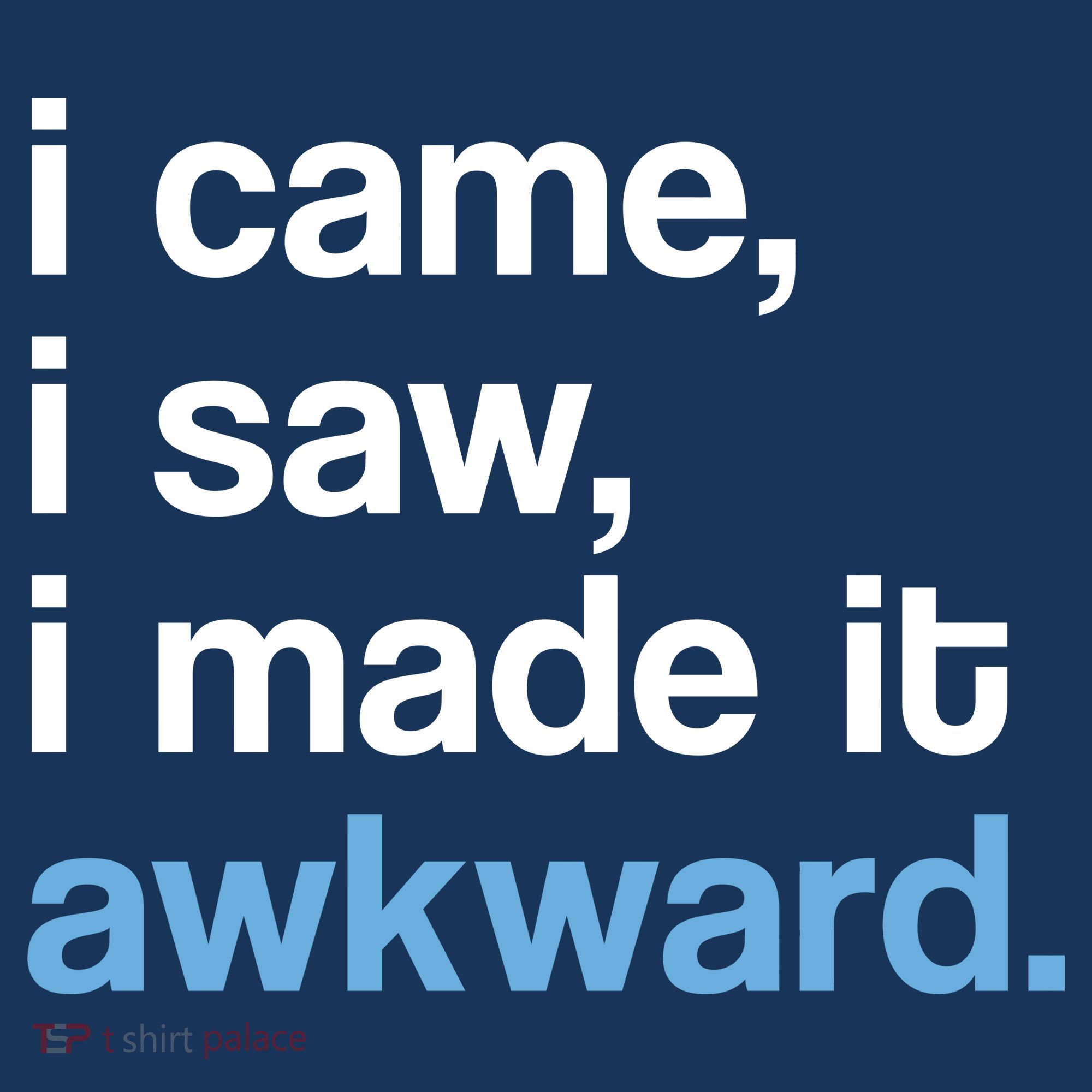 I Came I Saw I Made It Awkward Funny Meme Button