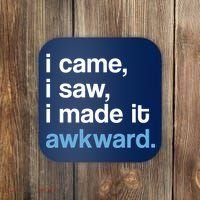 I Came I Saw I Made It Awkward Funny Meme Coaster thumb 0
