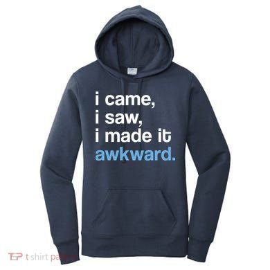 I Came I Saw I Made It Awkward Funny Meme Women's Hoodie