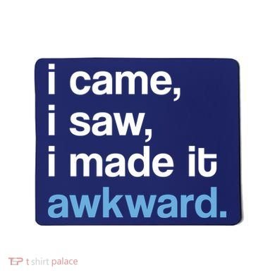 I Came I Saw I Made It Awkward Funny Meme Mousepad
