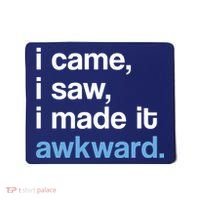 I Came I Saw I Made It Awkward Funny Meme Mousepad thumb 0